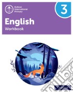 Oxford International Primary English. Level 3. Workbook. Per la Scuola elementare. Con espansione online libro