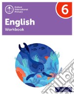 Oxford International Primary English. Level 6. Workbook. Per la Scuola elementare. Con espansione online libro