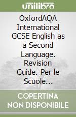 OxfordAQA International GCSE English as a Second Language. Revision Guide. Per le Scuole superiori. Con e-book. Con espansione online libro