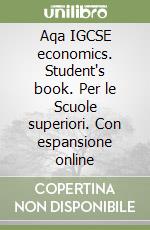 Aqa IGCSE economics. Student's book. Per le Scuole superiori. Con espansione online libro