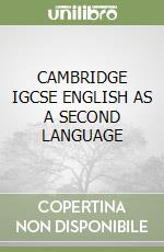 CAMBRIDGE IGCSE ENGLISH AS A SECOND LANGUAGE