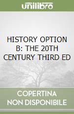 HISTORY OPTION B: THE 20TH CENTURY THIRD ED libro