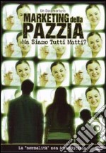 Marketing della pazzia. Ma siamo tutti matti? DVD libro