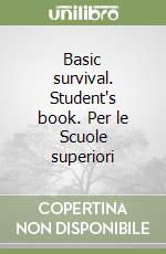 Basic survival. Student's book. Per le Scuole superiori