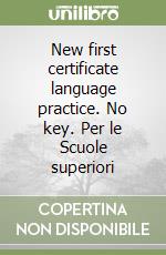 New first certificate language practice. No key. Per le Scuole superiori libro