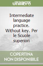 Intermediate language practice. Without key. Per le Scuole superiori libro