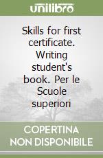 Skills for first certificate. Writing student's book. Per le Scuole superiori libro