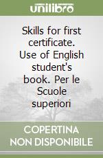 Skills for first certificate. Use of English student's book. Per le Scuole superiori libro