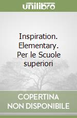 Inspiration. Elementary. Per le Scuole superiori libro