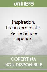 Inspiration. Pre-intermediate. Per le Scuole superiori libro