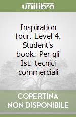 Inspiration four. Level 4. Student's book. Per gli Ist. tecnici commerciali libro