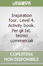 Inspiration four. Level 4. Activity book. Per gli Ist. tecnici commerciali libro