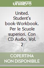 United. Student's book-Workbook. Per le Scuole superiori. Con CD Audio. Vol. 2 libro