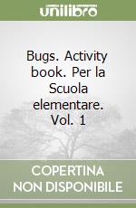 Bugs. Activity book. Per la Scuola elementare. Vol. 1 libro