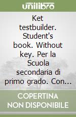 Ket testbuilder. Student's book. Without key. Per la Scuola secondaria di primo grado. Con CD Audio