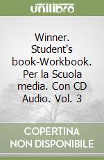 Winner. Student's book-Workbook. Per la Scuola media. Con CD Audio. Vol. 3 libro