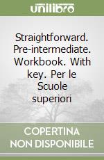 Straightforward. Pre-intermediate. Workbook. With key. Per le Scuole superiori libro