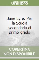 Jane Eyre. Per la Scuola secondaria di primo grado