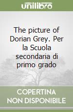 The picture of Dorian Grey. Per la Scuola secondaria di primo grado libro