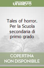 Tales of horror. Per la Scuola secondaria di primo grado libro