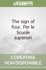 The sign of four. Per le Scuole superiori libro