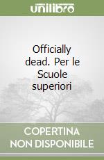 Officially dead. Per le Scuole superiori libro