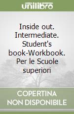 Inside out. Intermediate. Student's book-Workbook. Per le Scuole superiori libro