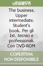 The business. Upper intermediate. Student's book. Per gli Ist. tecnici e professionali. Con DVD-ROM libro