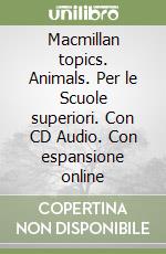 Macmillan topics. Animals. Per le Scuole superiori. Con CD Audio. Con espansione online libro