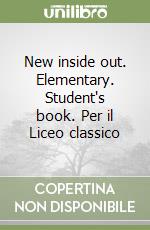 New inside out. Elementary. Student's book. Per il Liceo classico libro