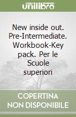 New inside out. Pre-Intermediate. Workbook-Key pack. Per le Scuole superiori libro