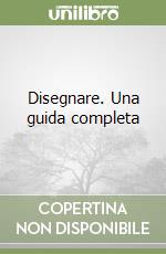 Disegnare. Una guida completa libro