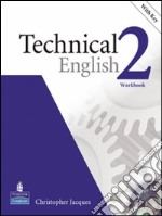 Technical english. Workbook. Per le Scuole superiori. Vol. 2