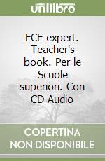 FCE expert. Teacher's book. Per le Scuole superiori. Con CD Audio libro