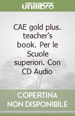 CAE gold plus. teacher's book. Per le Scuole superiori. Con CD Audio