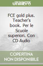 FCE gold plus. Teacher's book. Per le Scuole superiori. Con CD Audio