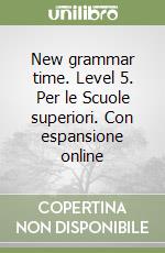 New grammar time. Level 5. Per le Scuole superiori. Con espansione online libro