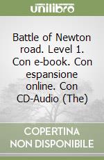 Battle of Newton road. Level 1. Con e-book. Con espansione online. Con CD-Audio (The)