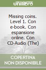 Missing coins. Level 1. Con e-book. Con espansione online. Con CD-Audio (The) libro