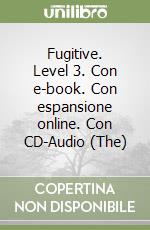 Fugitive. Level 3. Con e-book. Con espansione online. Con CD-Audio (The)