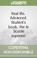 Real life. Advanced. Student's book. Per le Scuole superiori libro