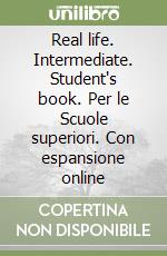 Real life. Intermediate. Student's book. Per le Scuole superiori. Con espansione online libro