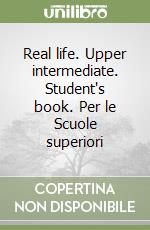 Real life. Upper intermediate. Student's book. Per le Scuole superiori libro