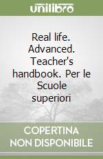 Real life. Advanced. Teacher's handbook. Per le Scuole superiori libro