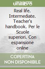 Real life. Intermediate. Teacher's handbook. Per le Scuole superiori. Con espansione online libro