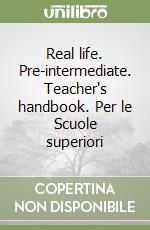 Real life. Pre-intermediate. Teacher's handbook. Per le Scuole superiori libro