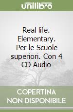 Real life. Elementary. Per le Scuole superiori. Con 4 CD Audio libro