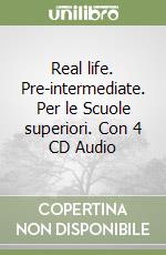 Real life. Pre-intermediate. Per le Scuole superiori. Con 4 CD Audio libro