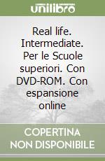 Real life. Intermediate. Per le Scuole superiori. Con DVD-ROM. Con espansione online libro