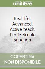 Real life. Advanced. Active teach. Per le Scuole superiori libro